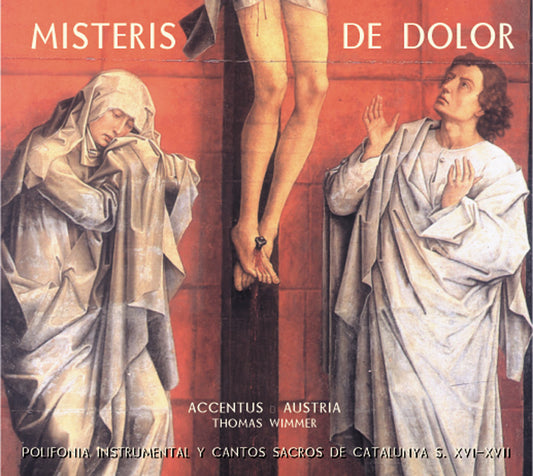 PN 410  MISTERIS DE DOLOR CANTOS SACROS DE CATALUNYA Y POLIFONIA INSTRUMENTAL   ESPAÑOLA, S. XVI-XVII Traditional Sacred Songs from Catalunya and Spanish Instrumental Polyphony • 16th - 17th century