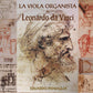 PN 1340 LA VIOLA ORGANISTA  DE LEONARDO DA VINCI (1452-1519)  A Concert of Renaissance Music played on instruments designed by  Leonardo da Vinci