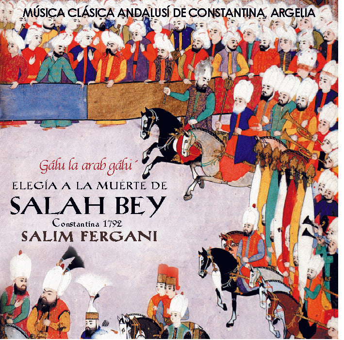 PN 870 ELEGÍA A LA MUERTE DE SALAH BEY. Música clásica de tradición Andalusí de Constantina, Argelia. “Gálu la arab gálú”. “Los árabes han dicho